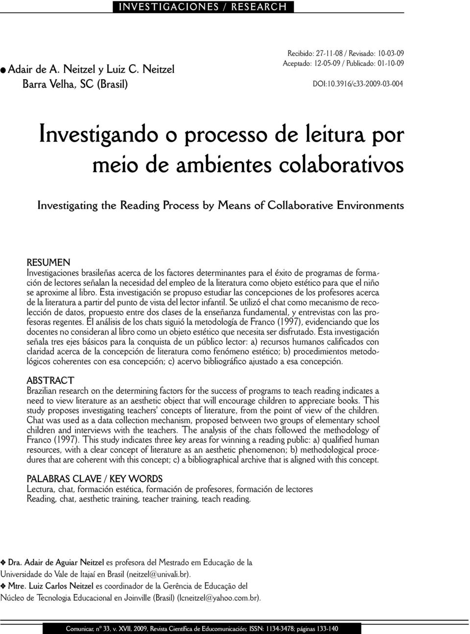 acerca de los factores determinantes para el éxito de programas de formación de lectores señalan la necesidad del empleo de la literatura como objeto estético para que el niño se aproxime al libro.