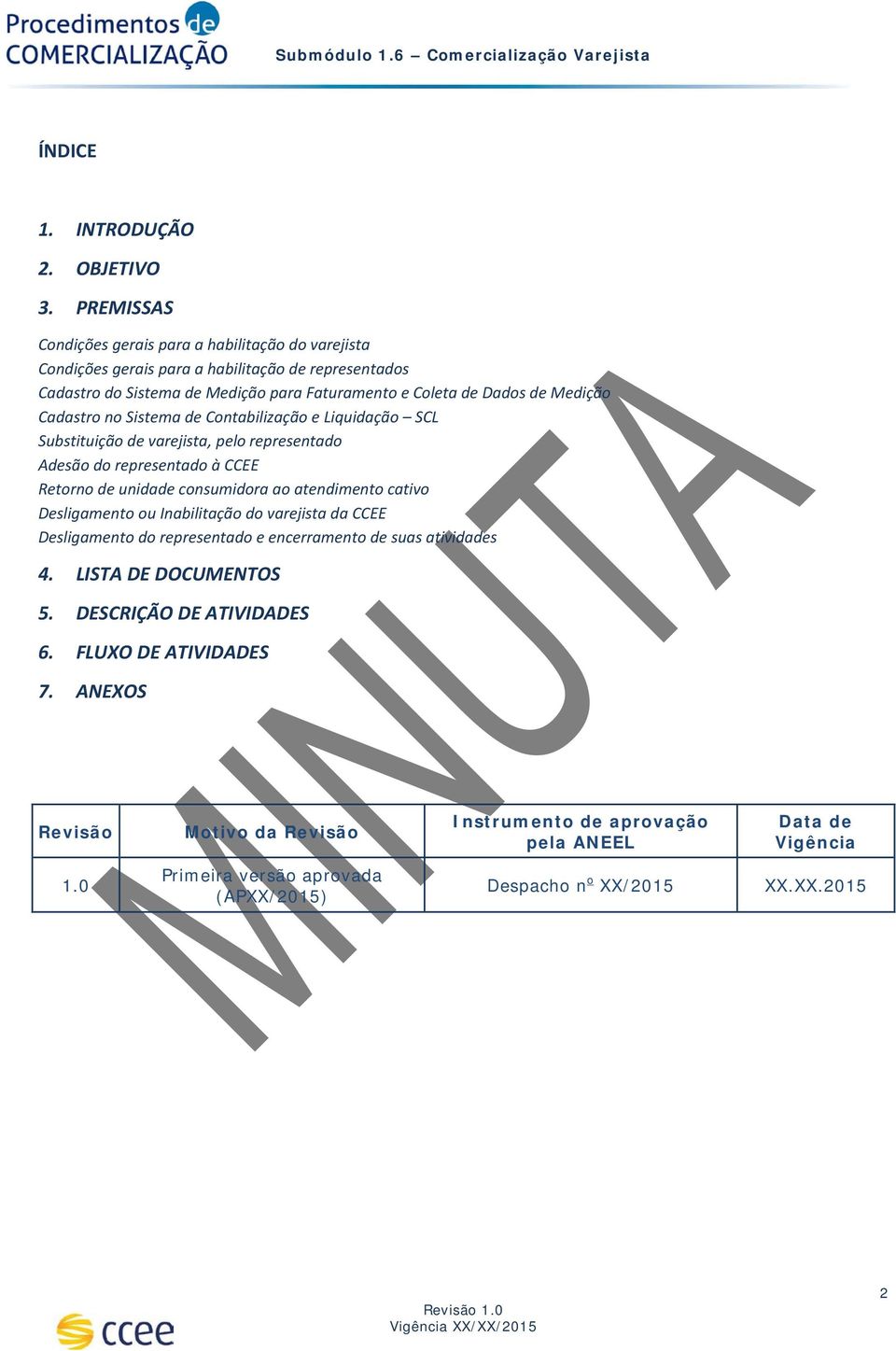 Cadastro no Sistema de Contabilização e Liquidação SCL Substituição de varejista, pelo representado Adesão do representado à CCEE Retorno de unidade consumidora ao atendimento cativo