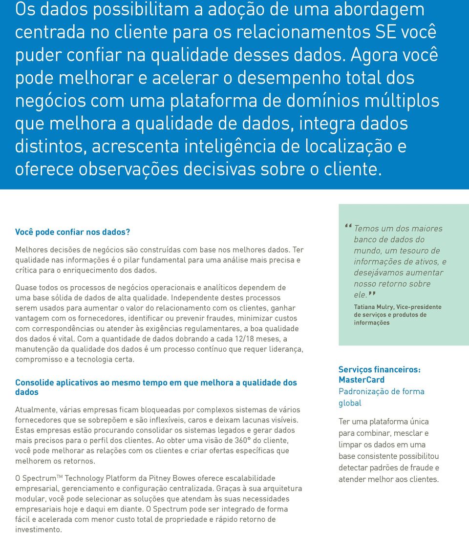 localização e oferece observações decisivas sobre o cliente. Você pode confiar nos dados? Melhores decisões de negócios são construídas com base nos melhores dados.