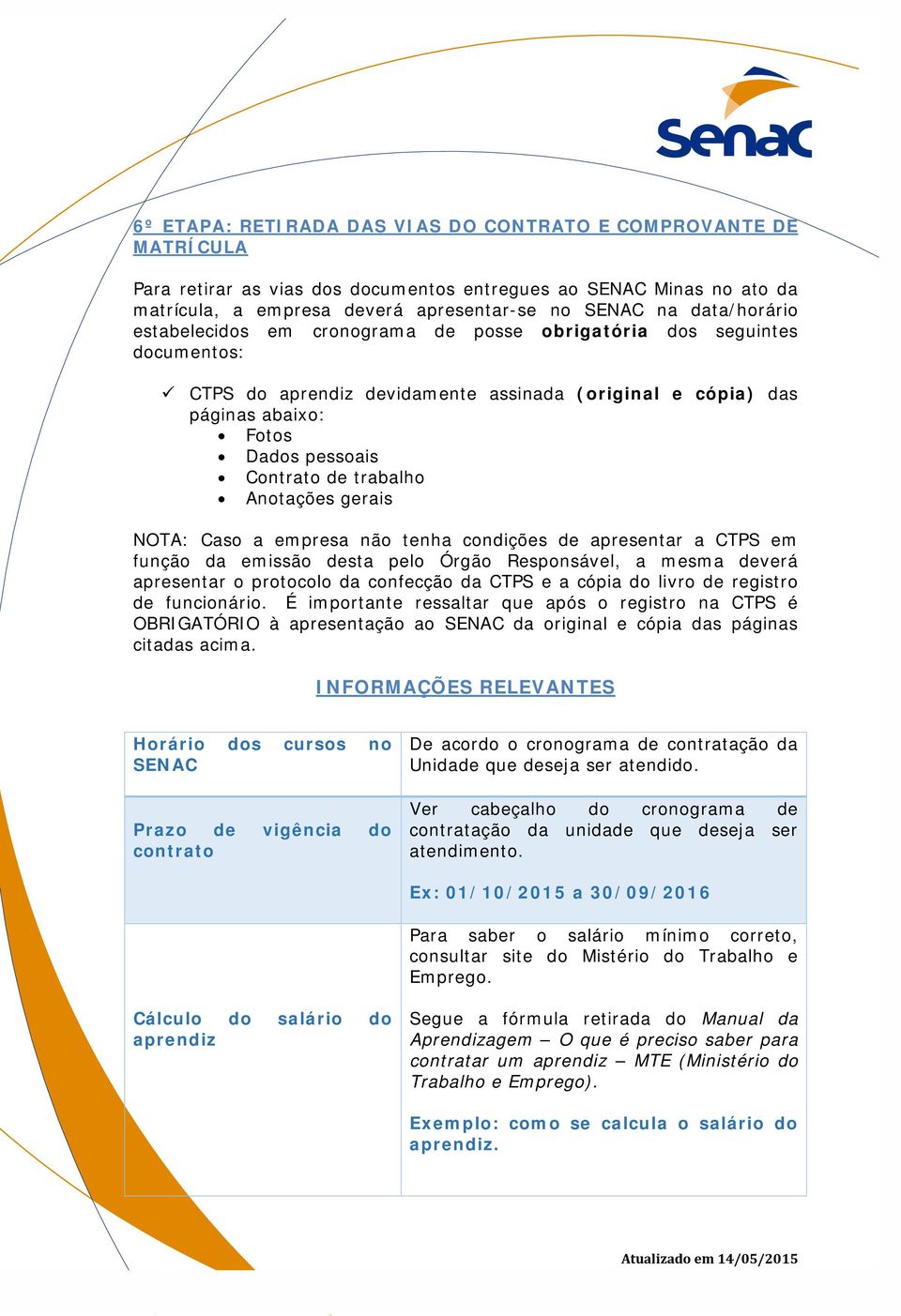 trabalho Anotações gerais NOTA: Caso a empresa não tenha condições de apresentar a CTPS em função da emissão desta pelo Órgão Responsável, a mesma deverá apresentar o protocolo da confecção da CTPS e