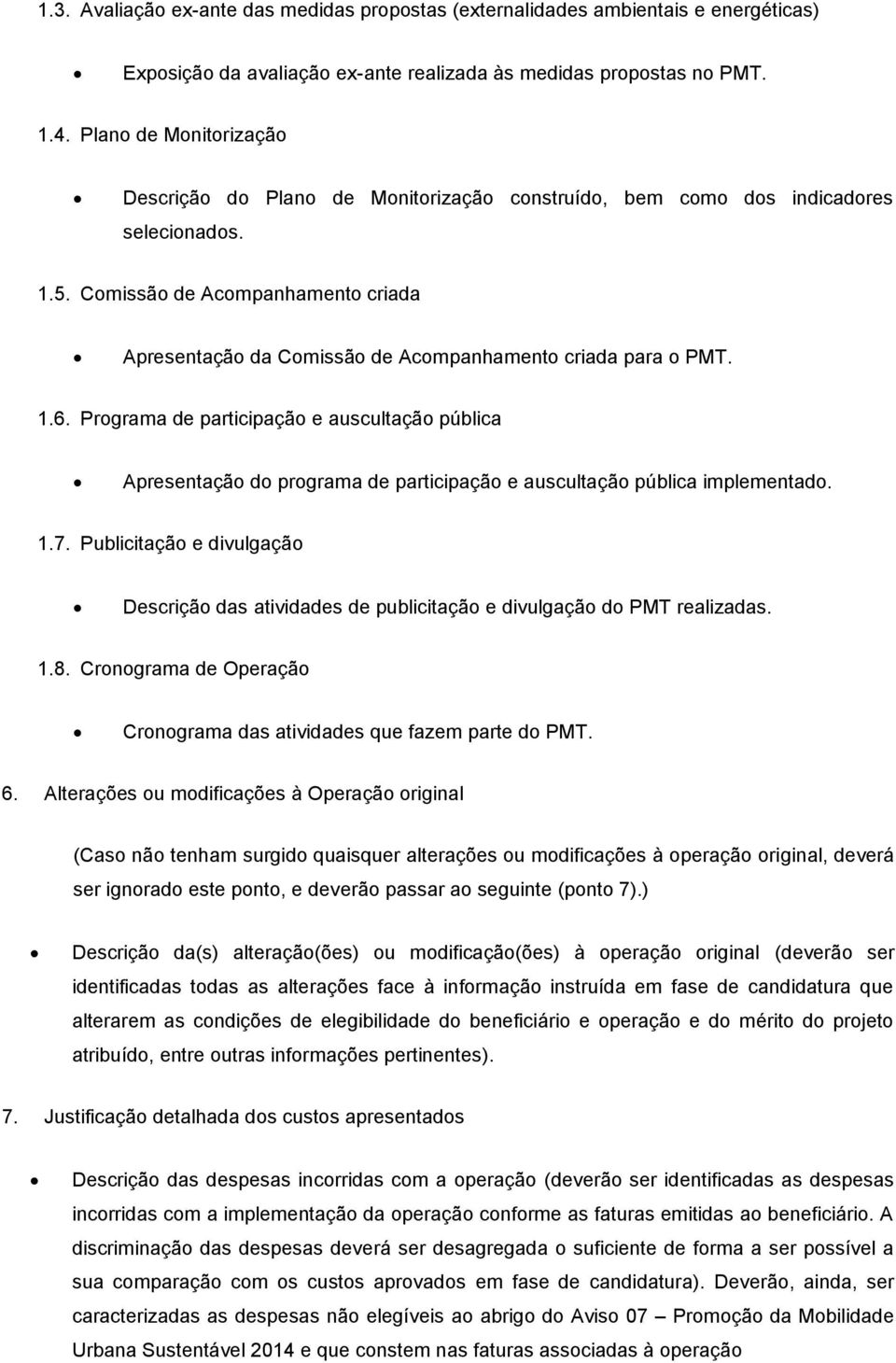 Comissão de Acompanhamento criada Apresentação da Comissão de Acompanhamento criada para o PMT. 1.6.