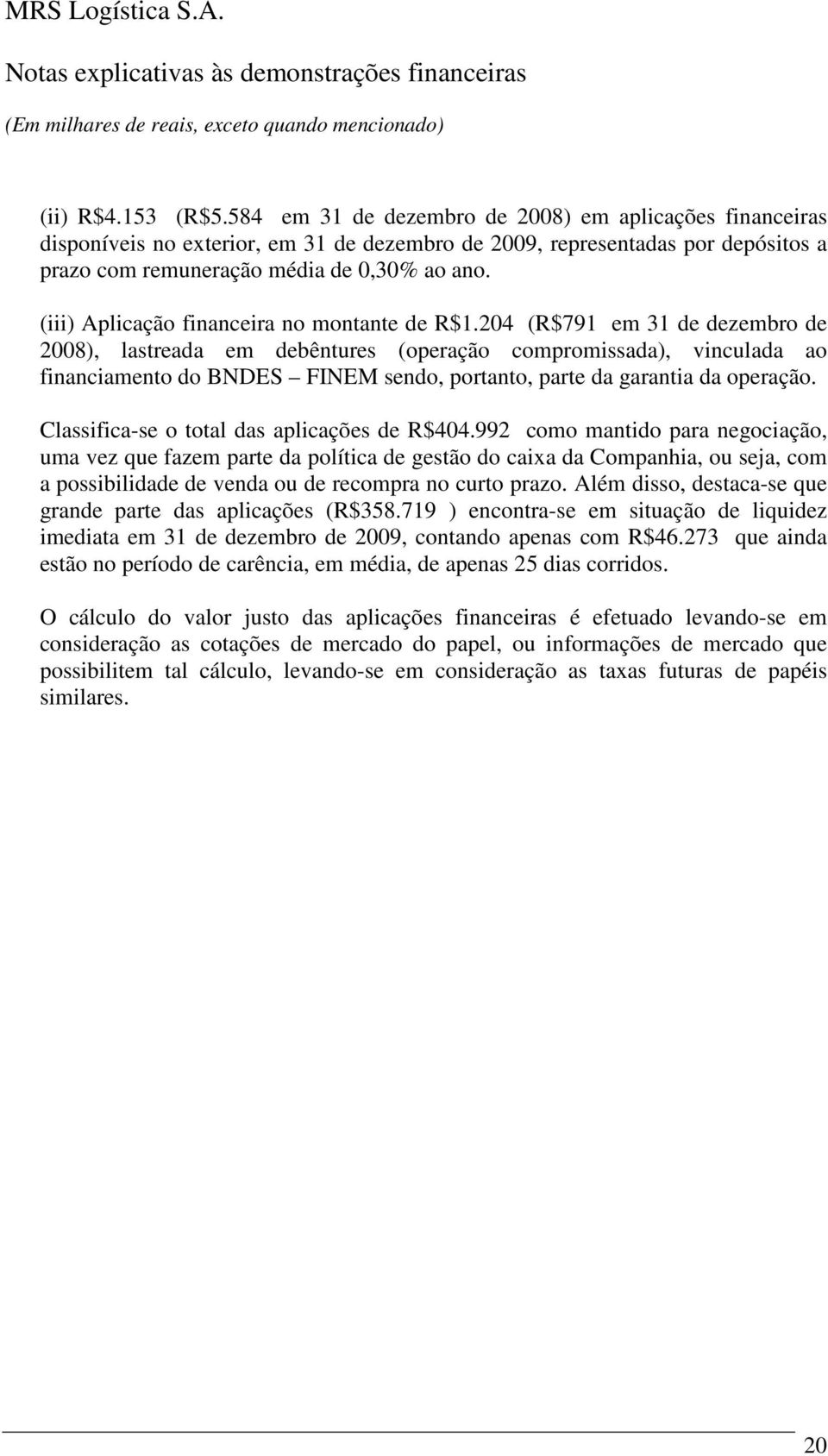 (iii) Aplicação financeira no montante de R$1.