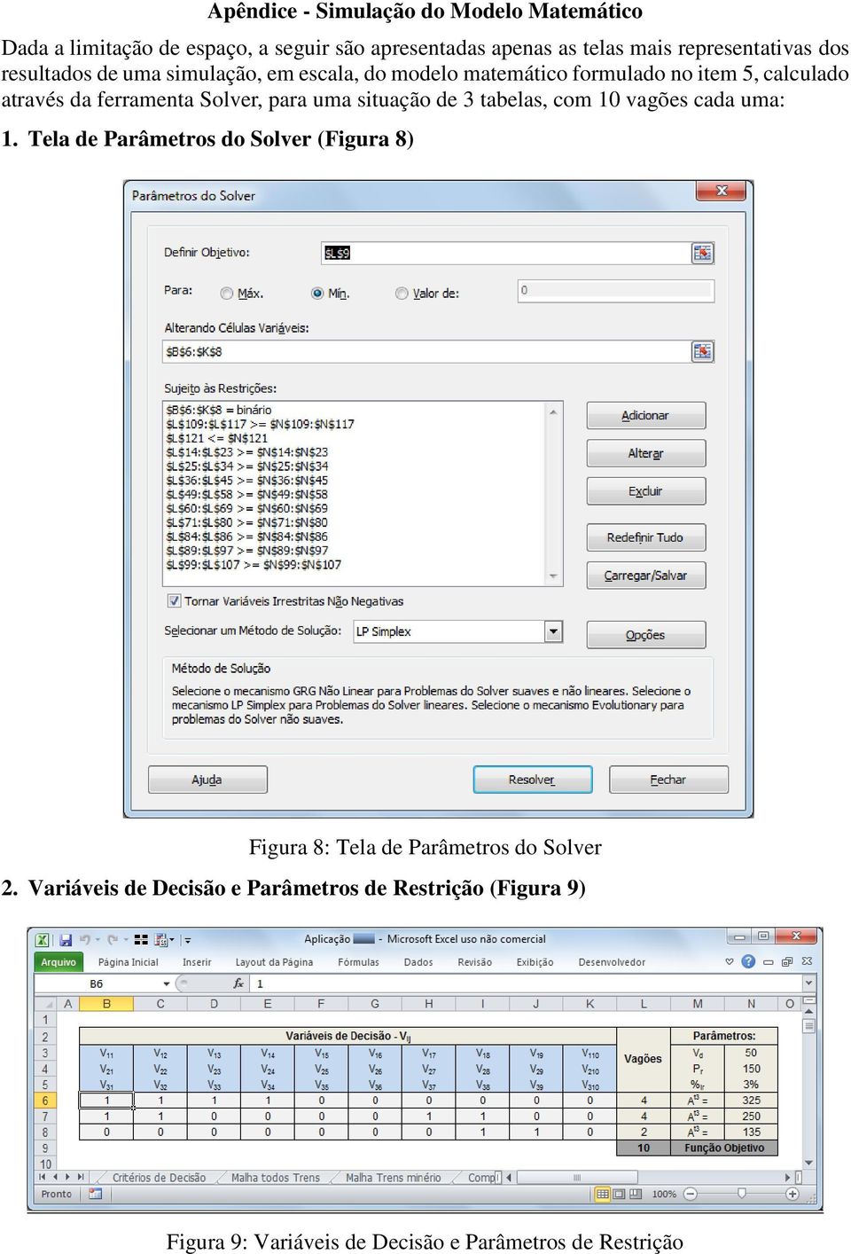 ferramenta Solver, para uma situação de 3 tabelas, com 10 vagões cada uma: 1.