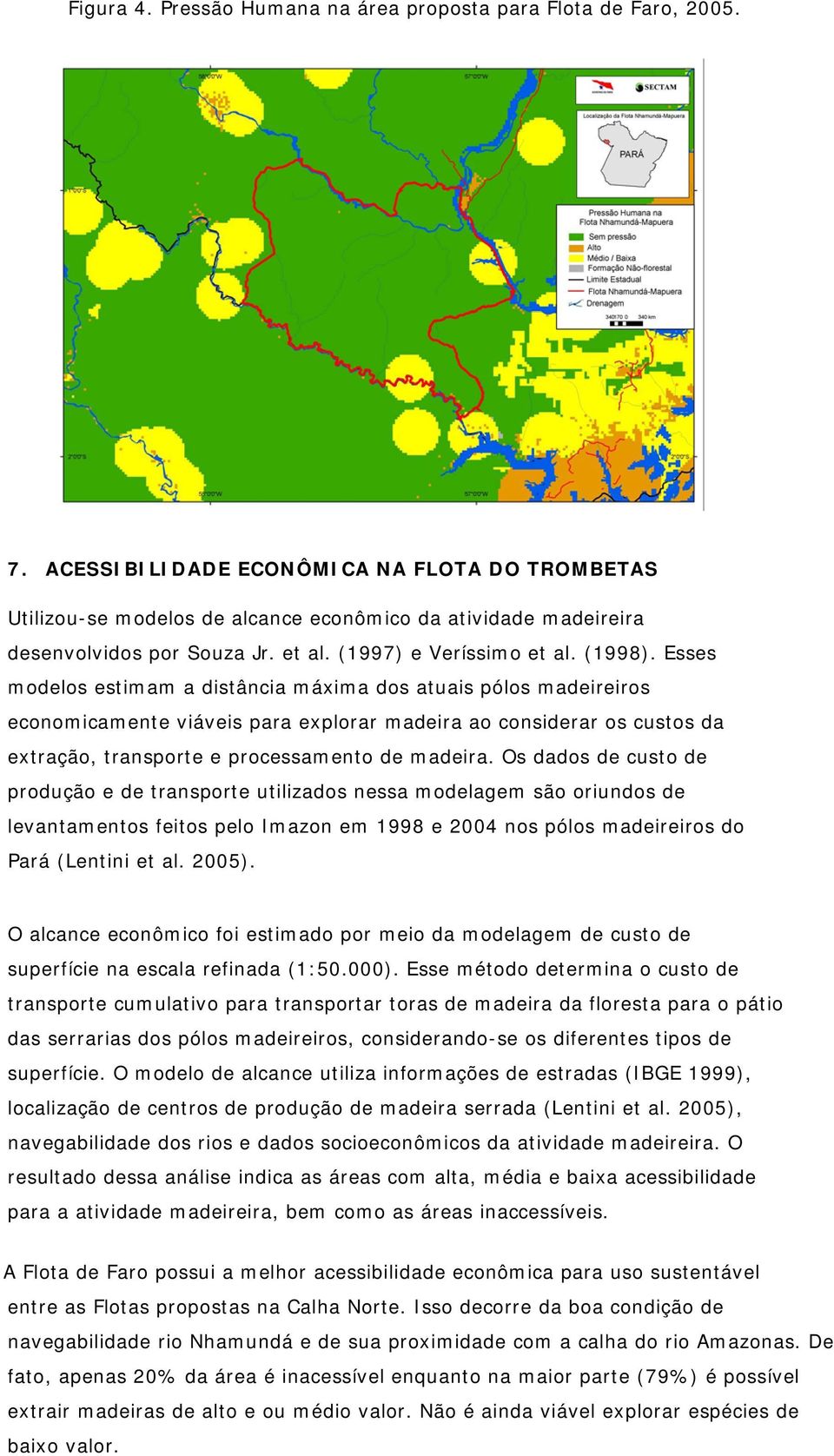 Esses modelos estimam a distância máxima dos atuais pólos madeireiros economicamente viáveis para explorar madeira ao considerar os custos da extração, transporte e processamento de madeira.