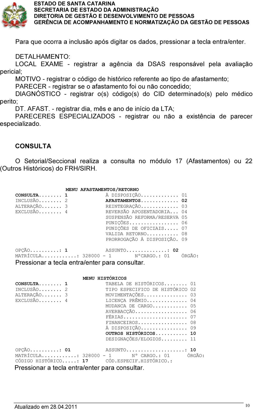 afastamento foi ou não concedido; DIAGNÓSTICO - registrar o(s) código(s) do CID determinado(s) pelo médico perito; DT. AFAST.