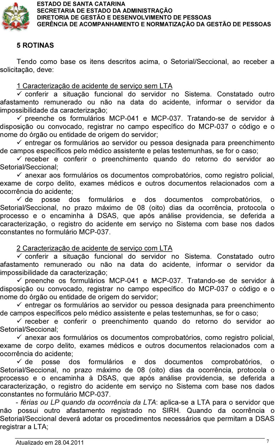 Tratando-se de servidor à disposição ou convocado, registrar no campo específico do MCP-037 o código e o nome do órgão ou entidade de origem do servidor; entregar os formulários ao servidor ou pessoa