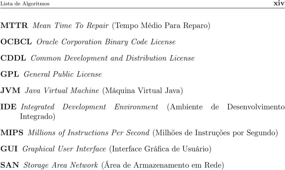 Integrated Development Environment (Ambiente de Desenvolvimento Integrado) MIPS Millions of Instructions Per Second (Milhões de