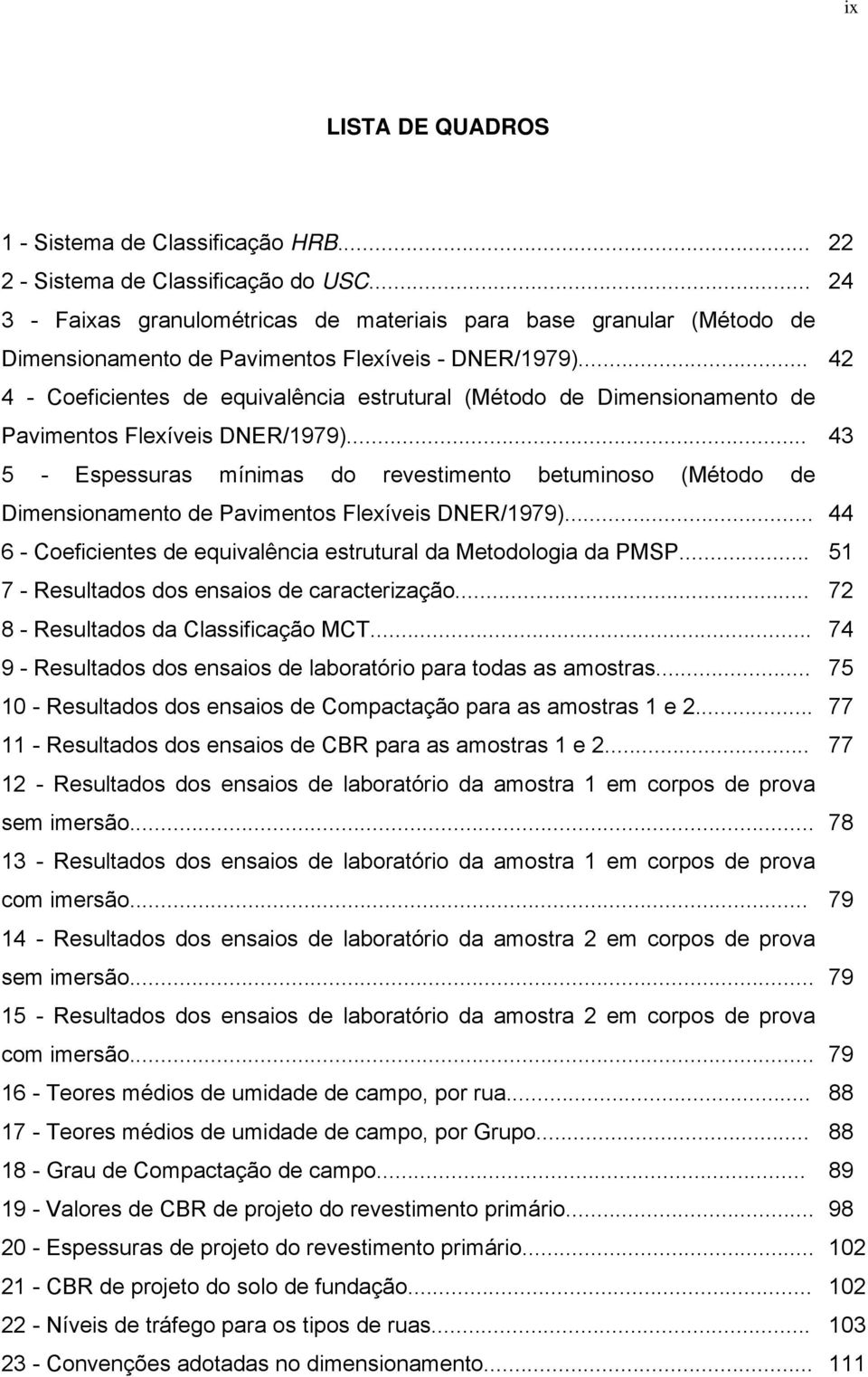 .. 42 4 - Coeficientes de equivalência estrutural (Método de Dimensionamento de Pavimentos Flexíveis DNER/1979).