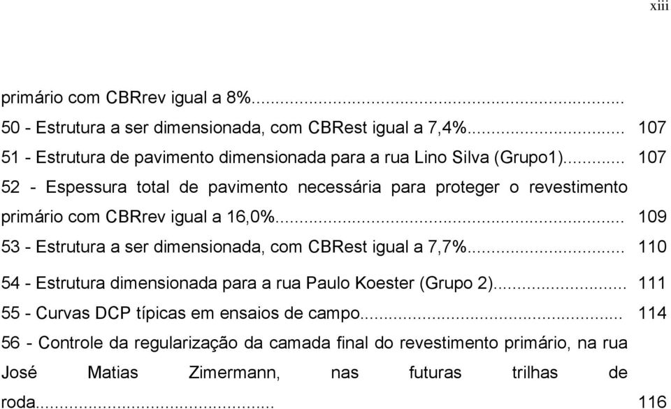 .. 107 52 - Espessura total de pavimento necessária para proteger o revestimento primário com CBRrev igual a 16,0%.