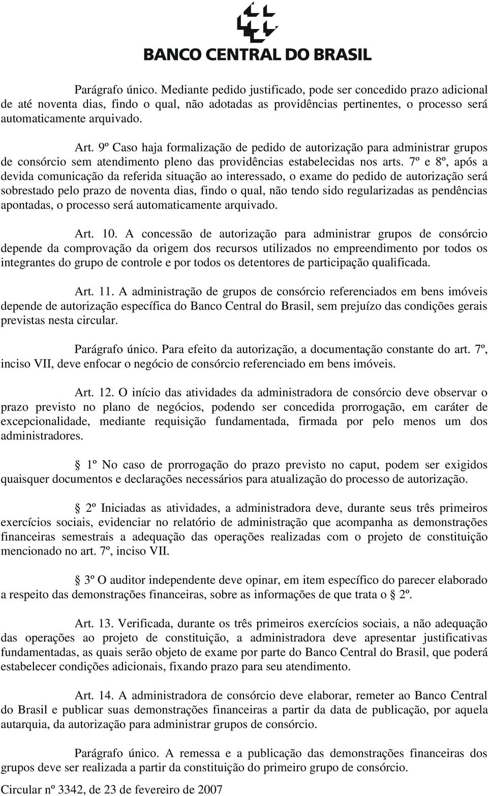 7º e 8º, após a devida comunicação da referida situação ao interessado, o exame do pedido de autorização será sobrestado pelo prazo de noventa dias, findo o qual, não tendo sido regularizadas as