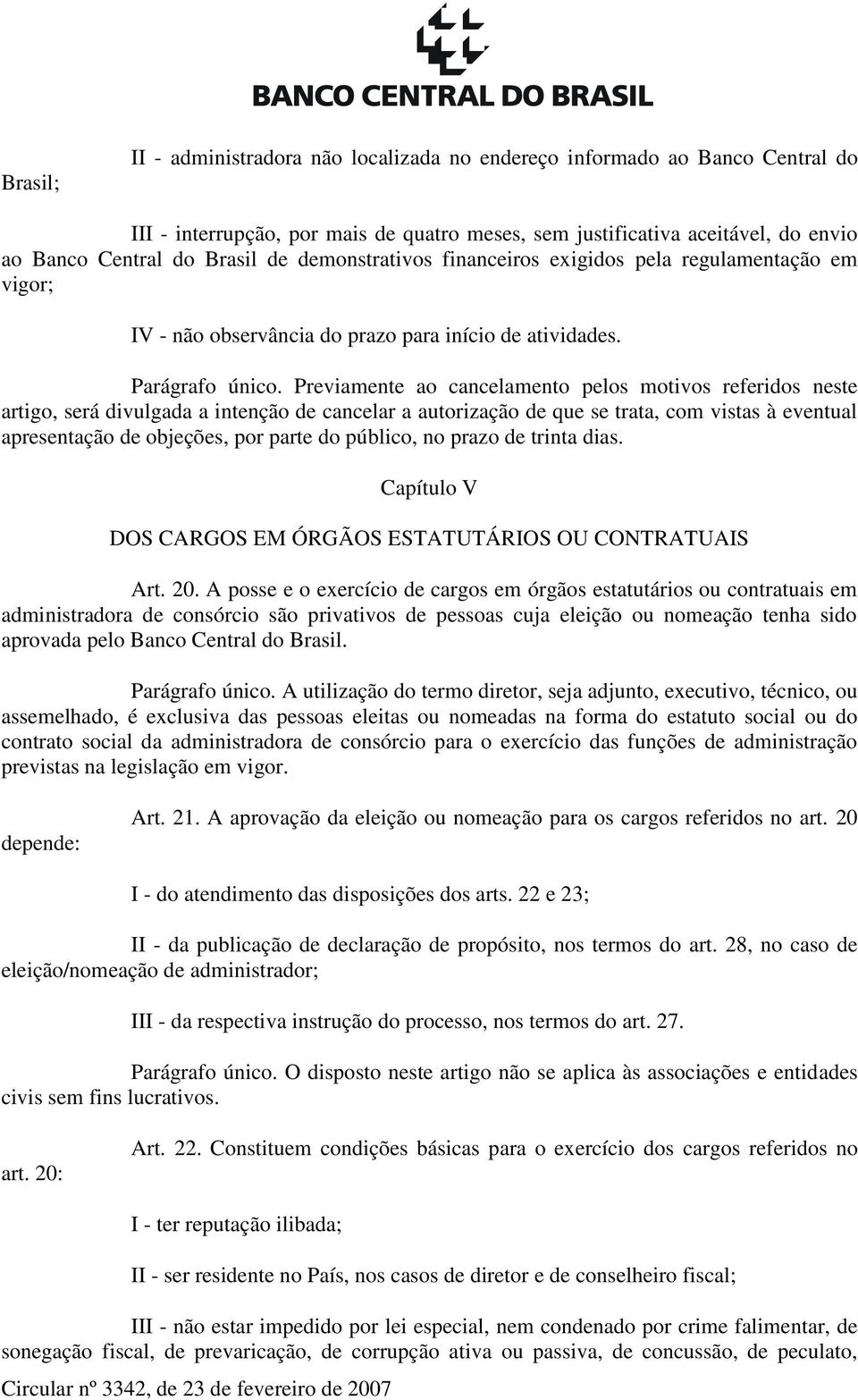 Previamente ao cancelamento pelos motivos referidos neste artigo, será divulgada a intenção de cancelar a autorização de que se trata, com vistas à eventual apresentação de objeções, por parte do