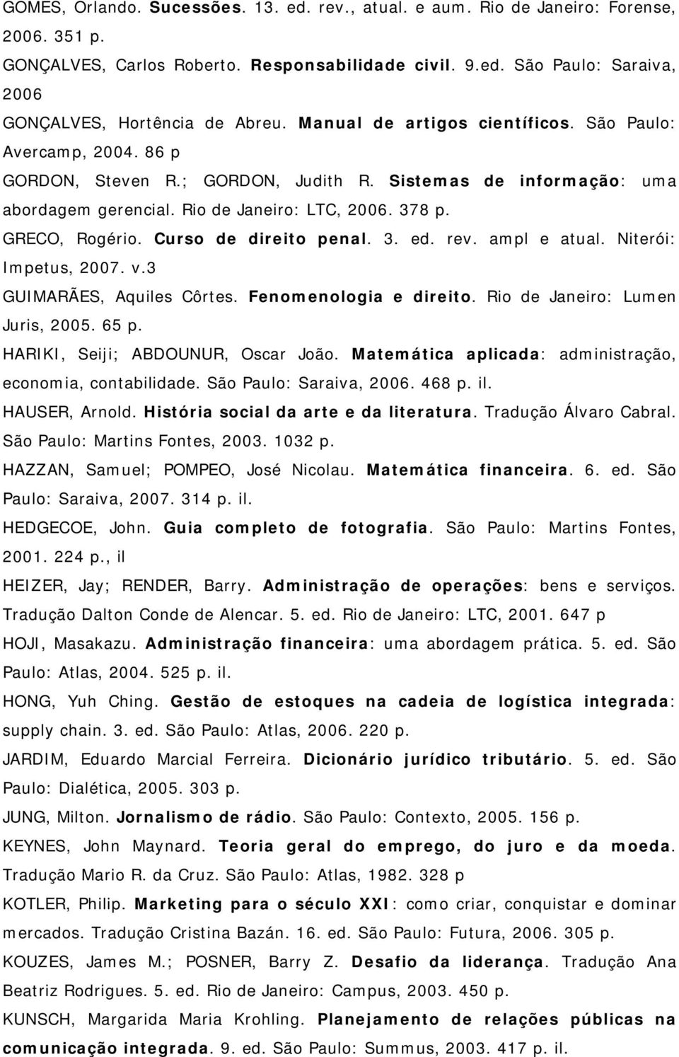 Curso de direito penal. 3. ed. rev. ampl e atual. Niterói: Impetus, 2007. v.3 GUIMARÃES, Aquiles Côrtes. Fenomenologia e direito. Rio de Janeiro: Lumen Juris, 2005. 65 p.