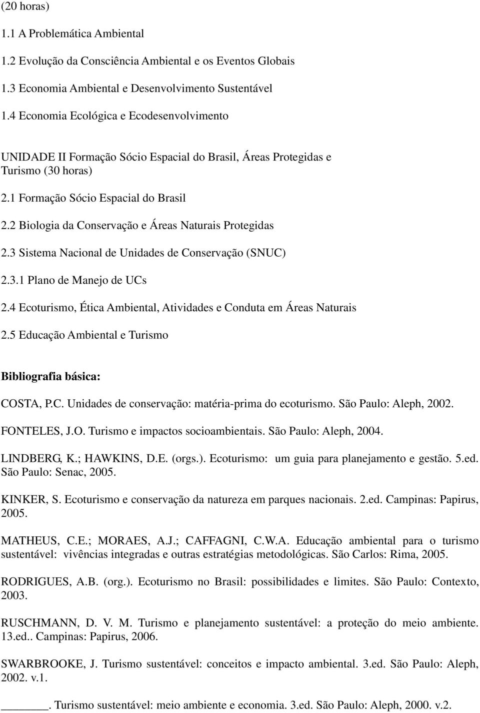 2 Biologia da Conservação e Áreas Naturais Protegidas 2.3 Sistema Nacional de Unidades de Conservação (SNUC) 2.3.1 Plano de Manejo de UCs 2.