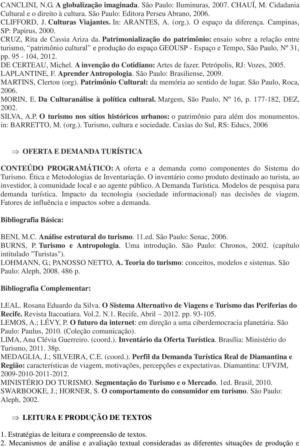 Patrimonialização do patrimônio: ensaio sobre a relação entre turismo, patrimônio cultural e produção do espaço.geousp - Espaço e Tempo, São Paulo, Nº 31, pp. 95-104, 2012. DE CERTEAU, Michel.