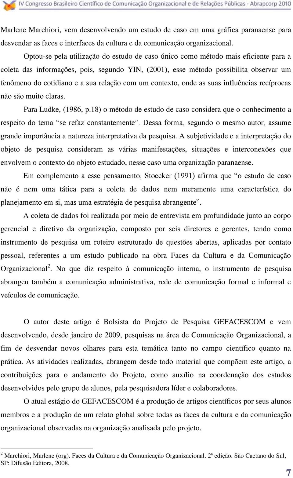 relação com um contexto, onde as suas influências recíprocas não são muito claras. Para Ludke, (1986, p.