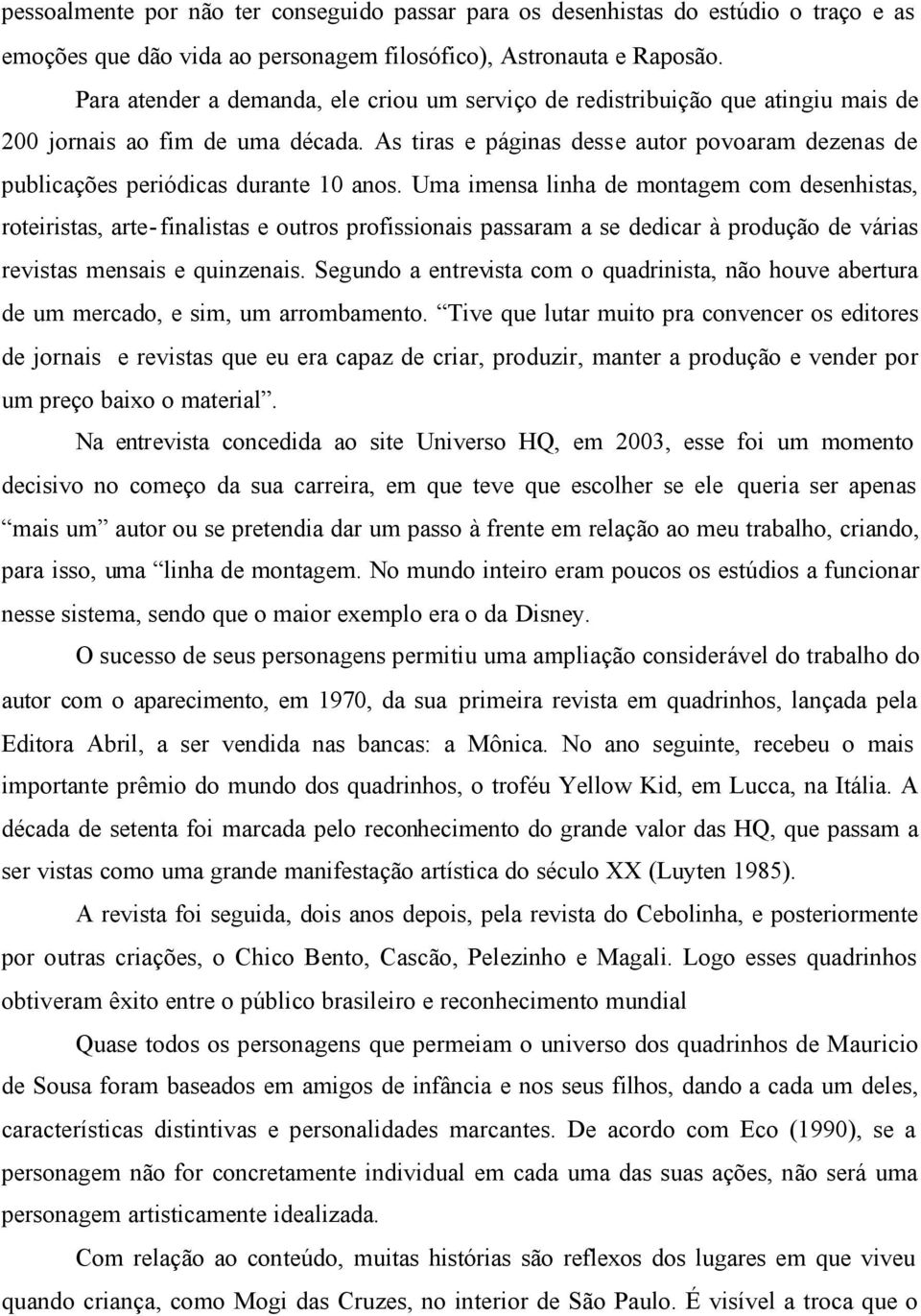 As tiras e páginas desse autor povoaram dezenas de publicações periódicas durante 10 anos.