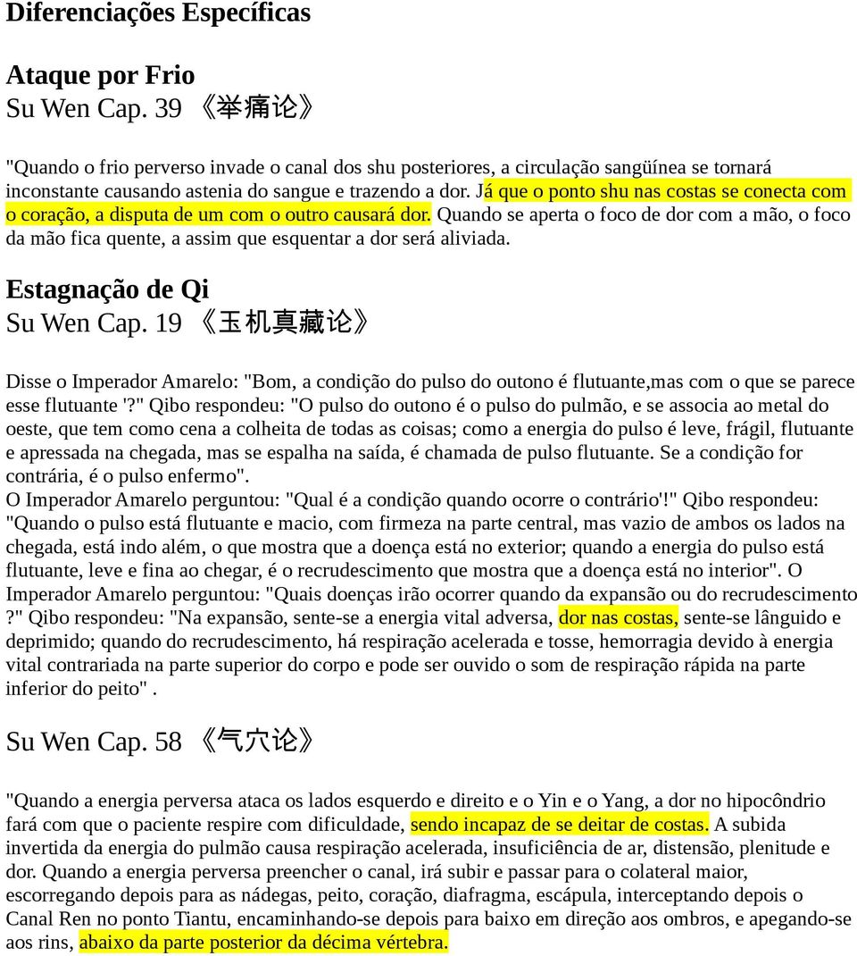 Já que o ponto shu nas costas se conecta com o coração, a disputa de um com o outro causará dor.