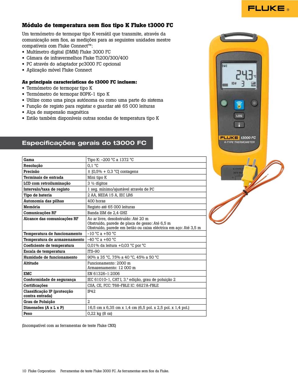 principais características do t3000 FC incluem: Termómetro de termopar tipo K Termómetro de termopar 80PK-1 tipo K Utilize como uma pinça autónoma ou como uma parte do sistema Função de registo para