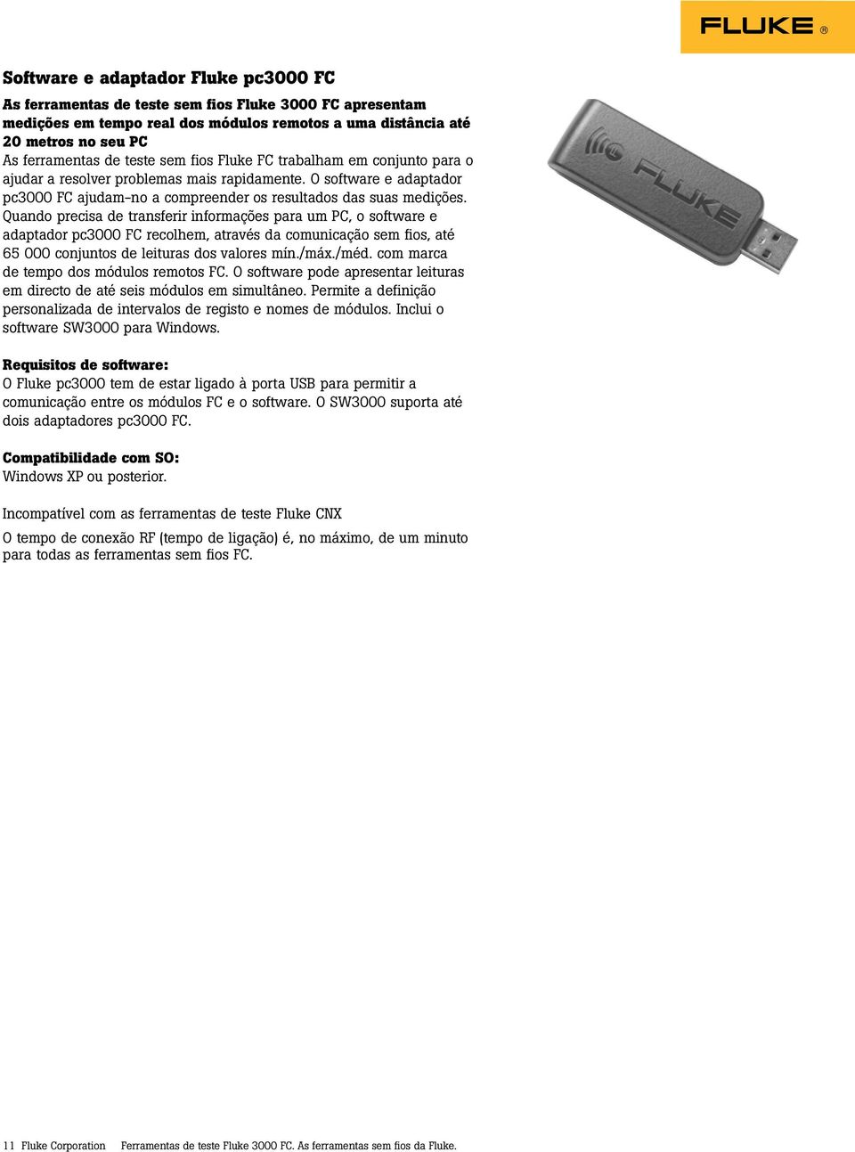 Quando precisa de transferir informações para um PC, o software e adaptador pc3000 FC recolhem, através da comunicação sem fios, até 65 000 conjuntos de leituras dos valores mín./máx./méd.