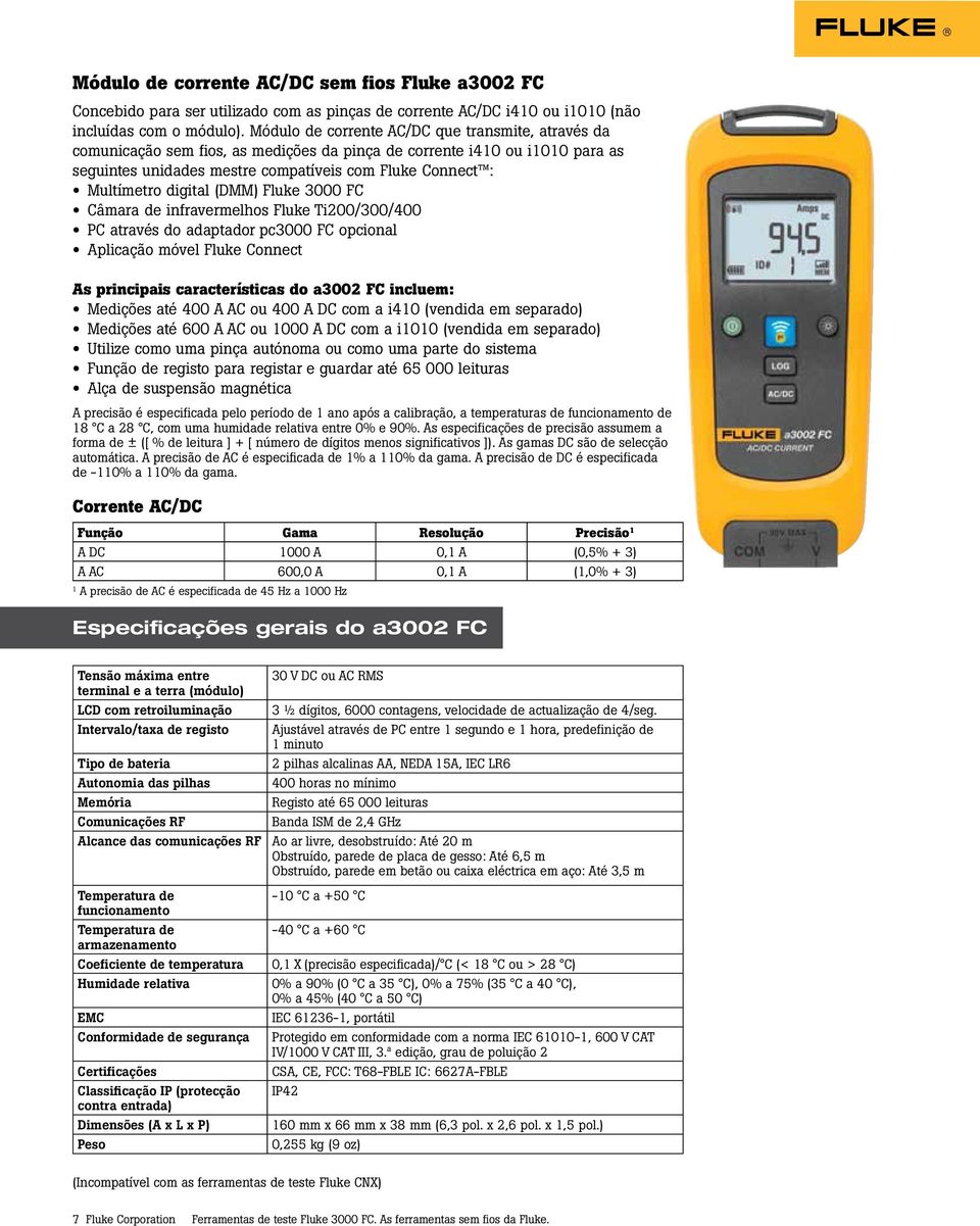 digital (DMM) Fluke 3000 FC Câmara de infravermelhos Fluke Ti200/300/400 PC através do adaptador pc3000 FC opcional Aplicação móvel Fluke Connect As principais características do a3002 FC incluem: