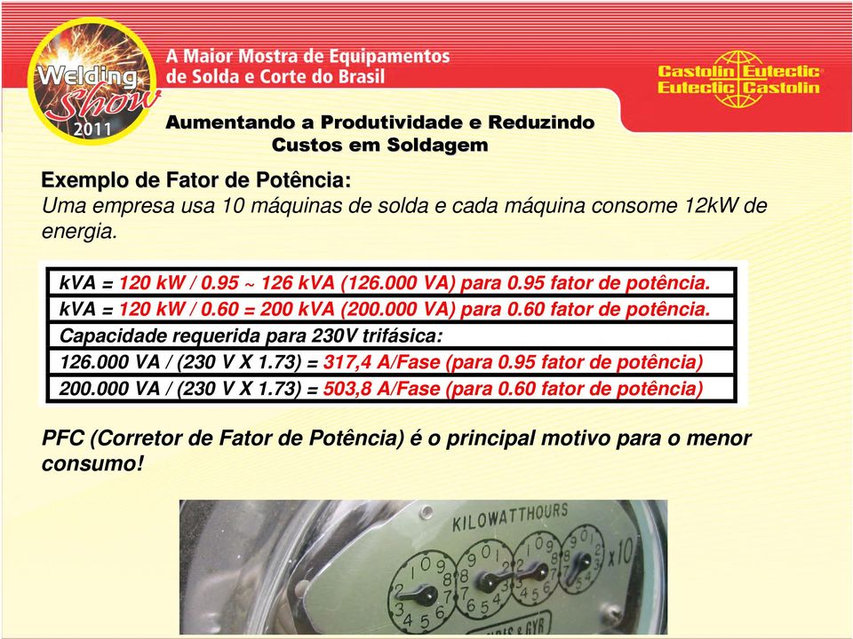 Capacidade requerida para 230V trifásica: 126.000 VA / (230 V X 1.73) = 317,4 A/Fase (para 0.95 fator de potência) 200.