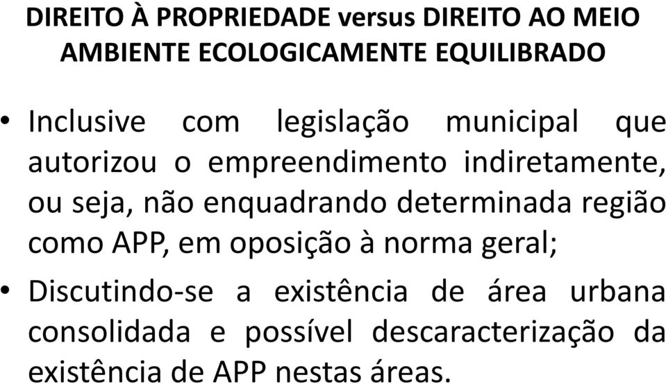 não enquadrando determinada região como APP, em oposição à norma geral; Discutindo-se a