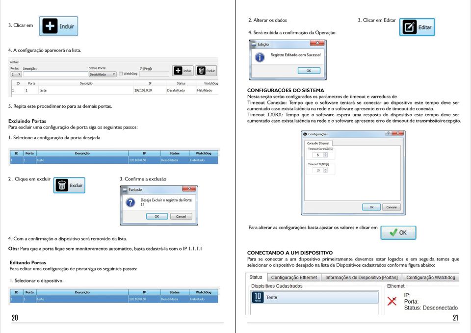 Tempo que o software tentará se conectar ao dispositivo este tempo deve ser aumentado caso exista latência na rede e o software apresente erro de timeout de conexão.