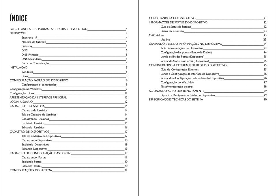 14 Cadastro de Usuários 14 Tela de Cadastro de Usuários 14 Cadastrando Usuários 15 Excluindo Usuários 15 Editando Usuários 16 CADASTRO DE DISPOSITIVOS 17 Tela de Cadastro de Dispositivos 17