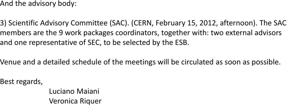 The SAC members are the 9 work packages coordinators, together with: two external advisors and