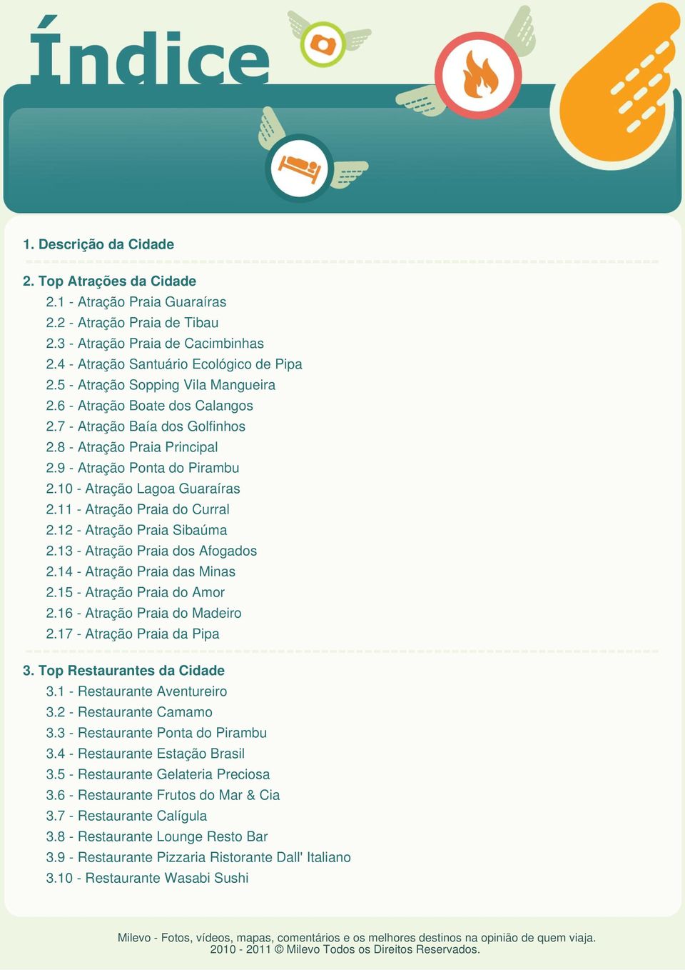 11 - Atração Praia do Curral 2.12 - Atração Praia Sibaúma 2.13 - Atração Praia dos Afogados 2.14 - Atração Praia das Minas 2.15 - Atração Praia do Amor 2.16 - Atração Praia do Madeiro 2.