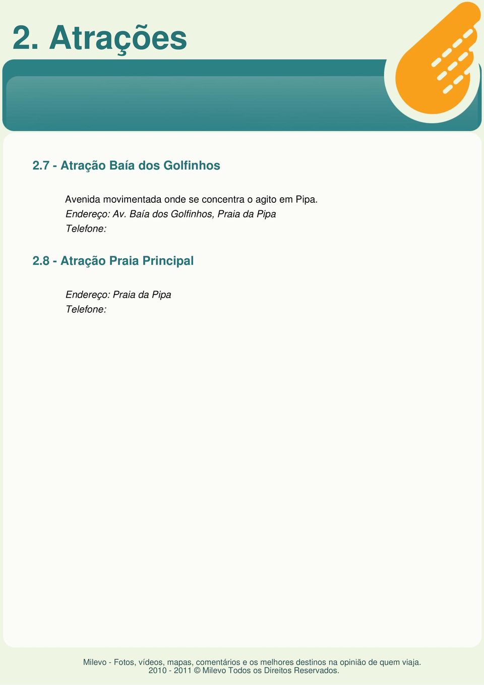 onde se concentra o agito em Pipa. Endereço: Av.