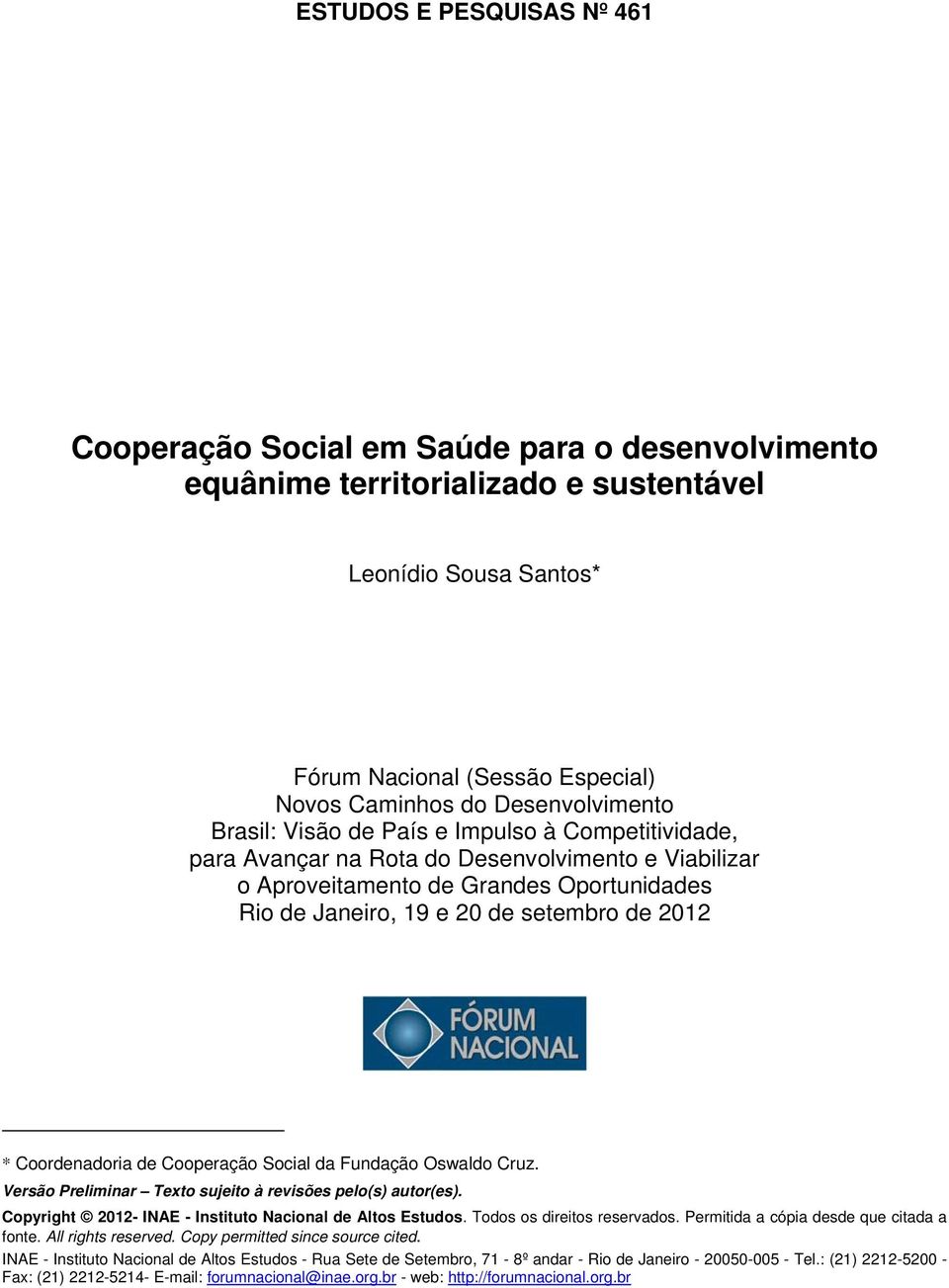 de 2012 * Coordenadoria de Cooperação Social da Fundação Oswaldo Cruz. Versão Preliminar Texto sujeito à revisões pelo(s) autor(es). Copyright 2012- INAE - Instituto Nacional de Altos Estudos.