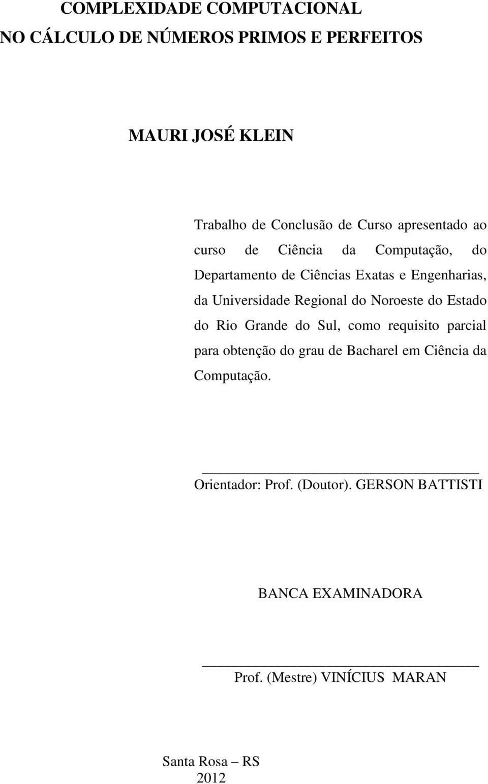 Regional do Noroeste do Estado do Rio Grande do Sul, como requisito parcial para obtenção do grau de Bacharel em