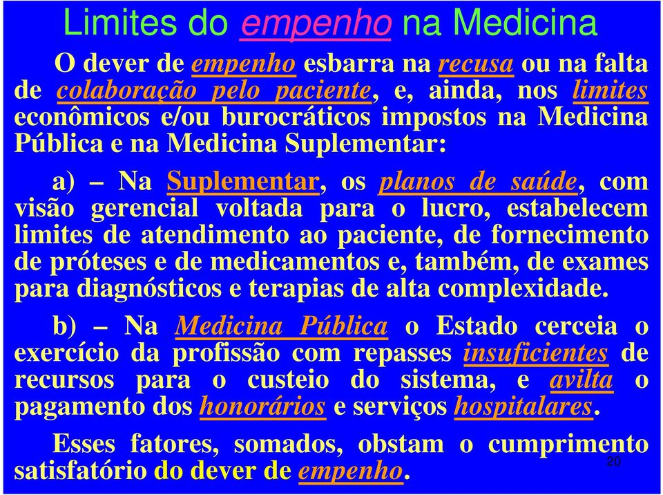 próteses e de medicamentos e, também, de exames para diagnósticos e terapias de alta complexidade.