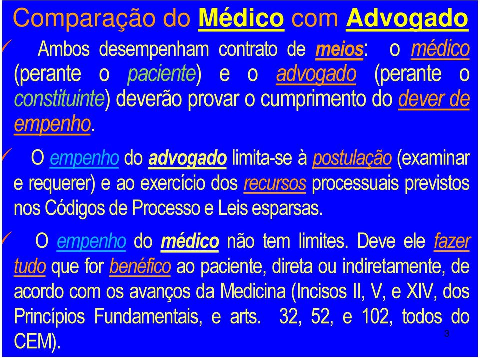 O empenho do advogado limita-se à postulação (examinar e requerer) e ao exercício dos recursos processuais previstos nos Códigos de Processo e