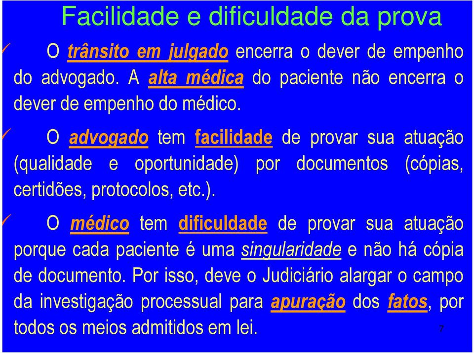 O advogado tem facilidade de provar sua atuação (qualidade e oportunidade) 