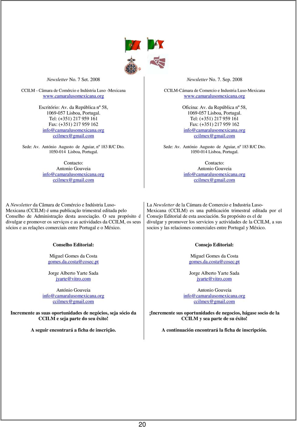 Contacto: Antonio Gouveia info@camaralusomexicana.org ccilmex@gmail.com Newsletter No. 7. Sep. 2008 CCILM-Cámara de Comercio e Industria Luso-Mexicana www.camaralusomexicana.org Oficina: Av.