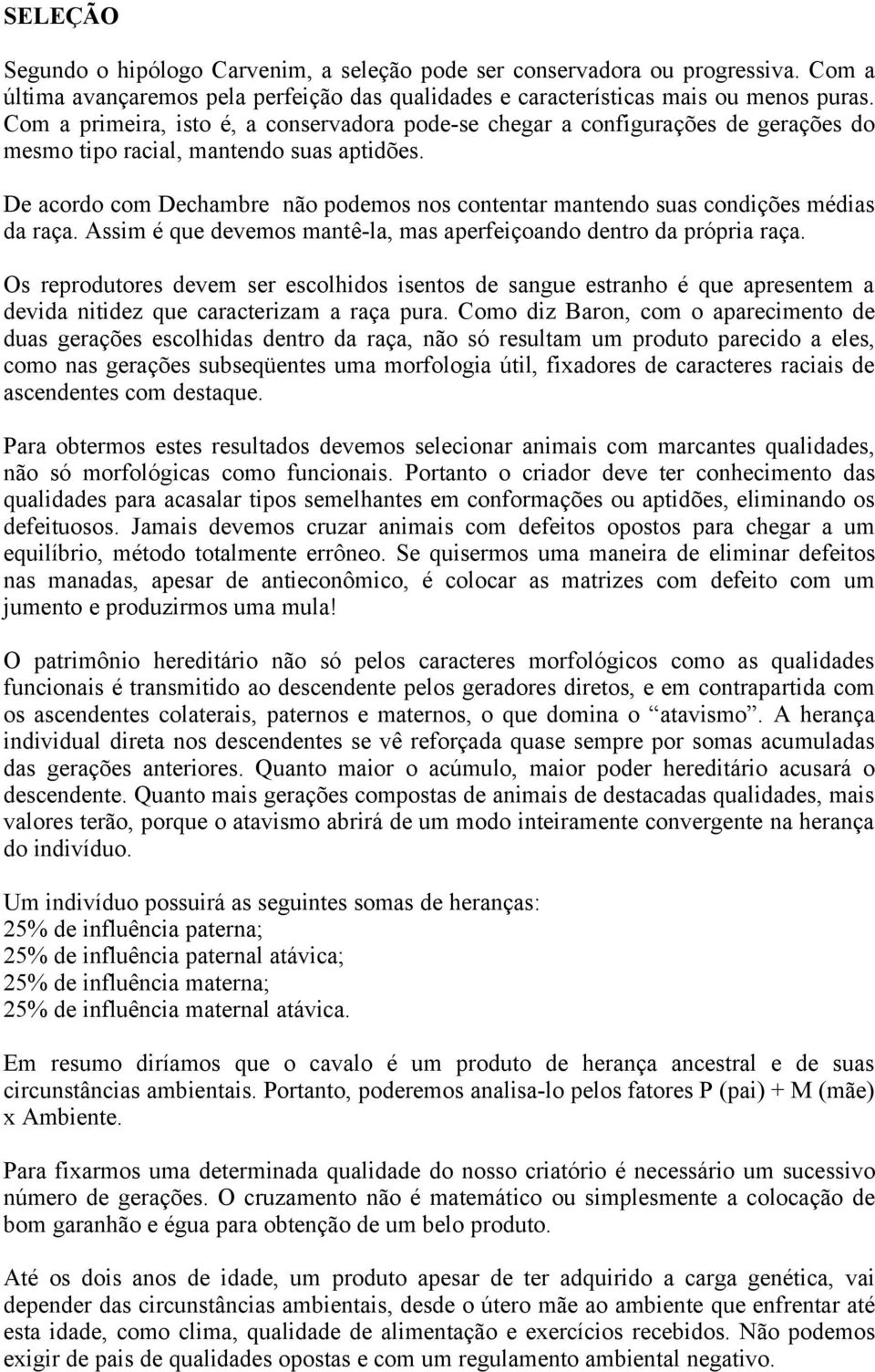 De acordo com Dechambre não podemos nos contentar mantendo suas condições médias da raça. Assim é que devemos mantê-la, mas aperfeiçoando dentro da própria raça.