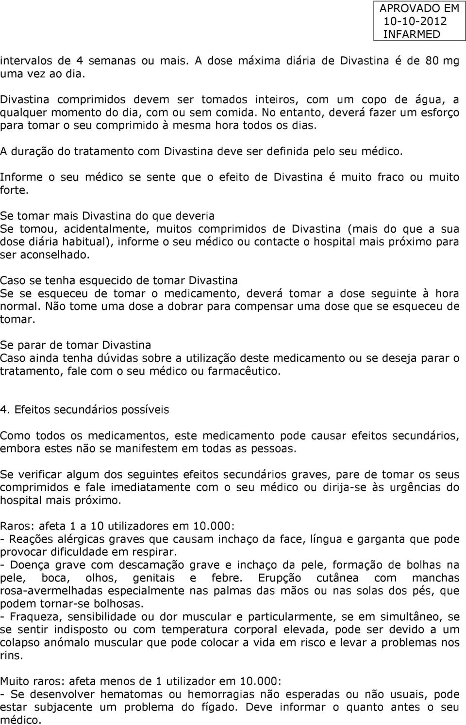 No entanto, deverá fazer um esforço para tomar o seu comprimido à mesma hora todos os dias. A duração do tratamento com Divastina deve ser definida pelo seu médico.