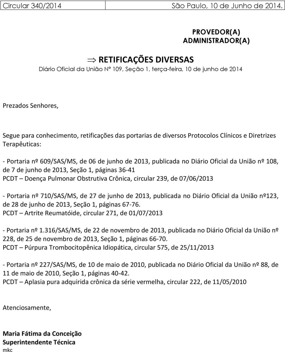 diversos Protocolos Clínicos e Diretrizes Terapêuticas: - Portaria nº 609/SAS/MS, de 06 de junho de 2013, publicada no Diário Oficial da União nº 108, de 7 de junho de 2013, Seção 1, páginas 36-41