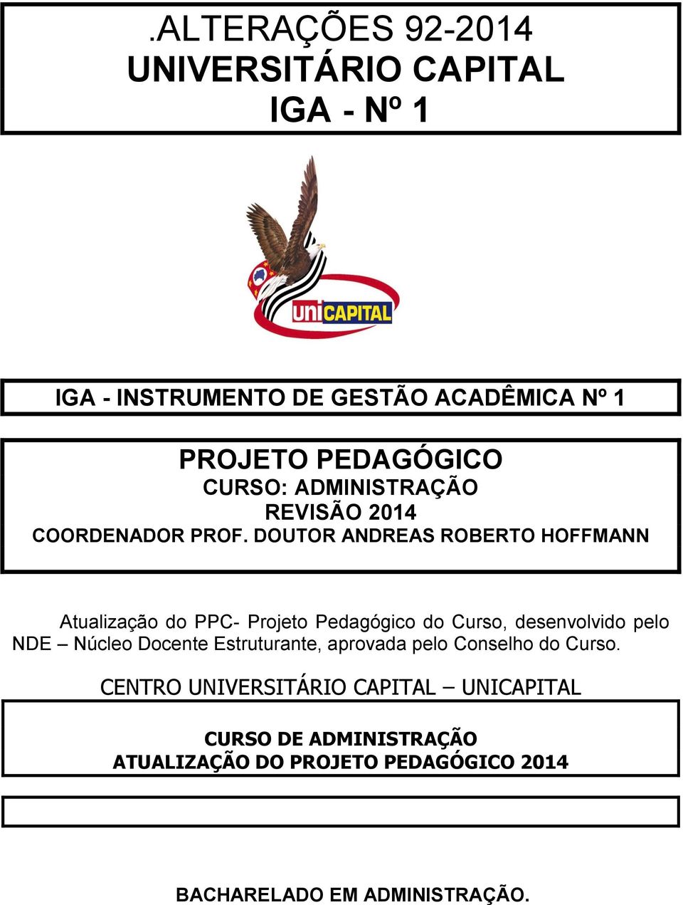 DOUTOR ANDREAS ROBERTO HOFFMANN Atualização do PPC- Projeto Pedagógico do Curso, desenvolvido pelo NDE Núcleo