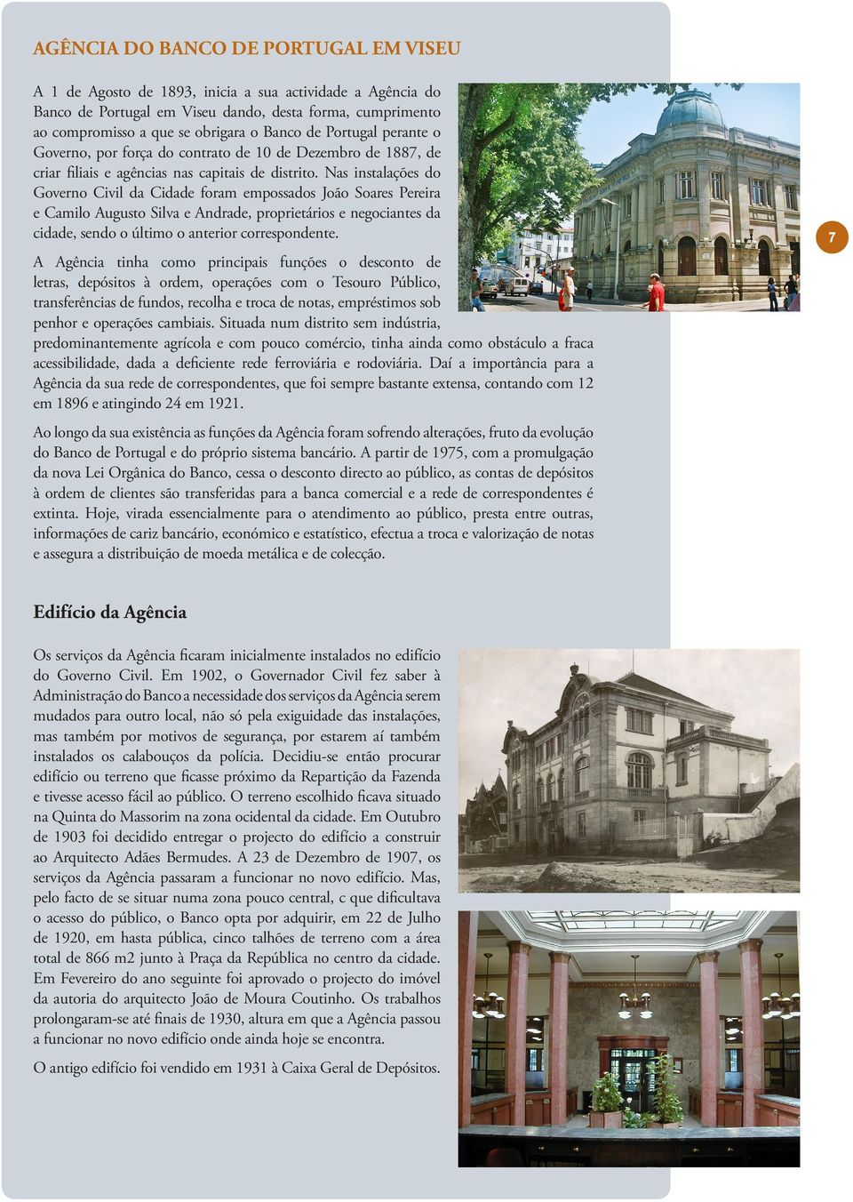 Nas instalações do Governo Civil da Cidade foram empossados João Soares Pereira e Camilo Augusto Silva e Andrade, proprietários e negociantes da cidade, sendo o último o anterior correspondente.