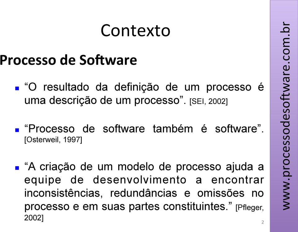 [Osterweil, 1997] A criação de um modelo de processo ajuda a equipe de desenvolvimento a