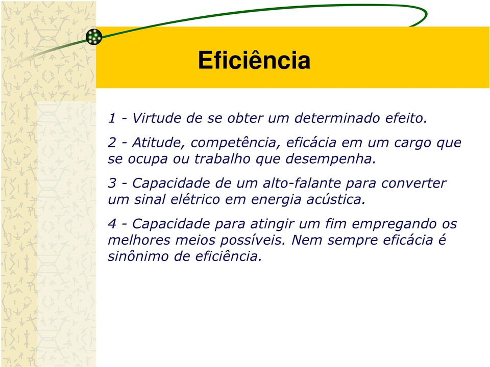 3 - Capacidade de um alto-falante para converter um sinal elétrico em energia acústica.