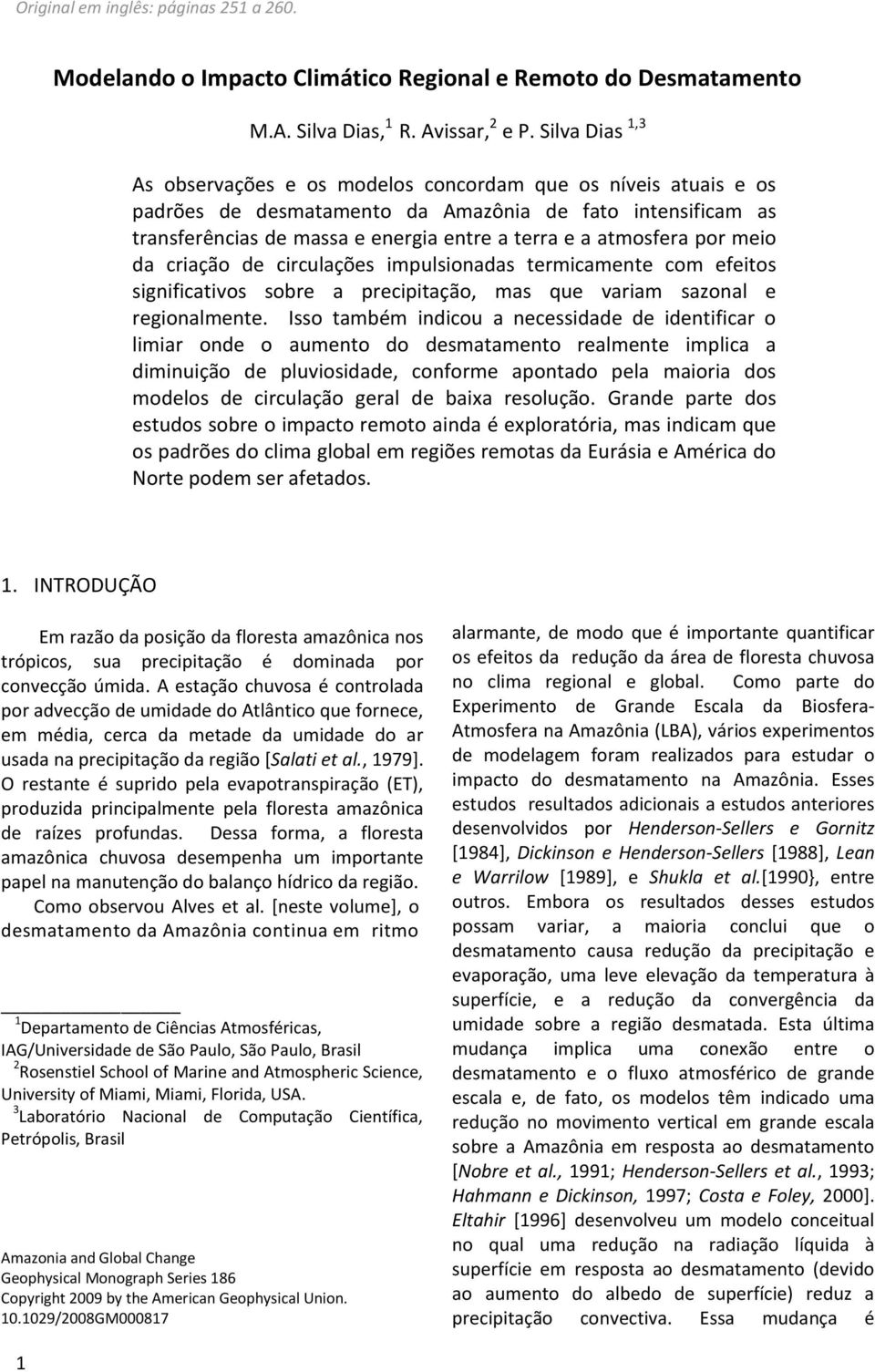 atmosfera por meio da criação de circulações impulsionadas termicamente com efeitos significativos sobre a precipitação, mas que variam sazonal e regionalmente.