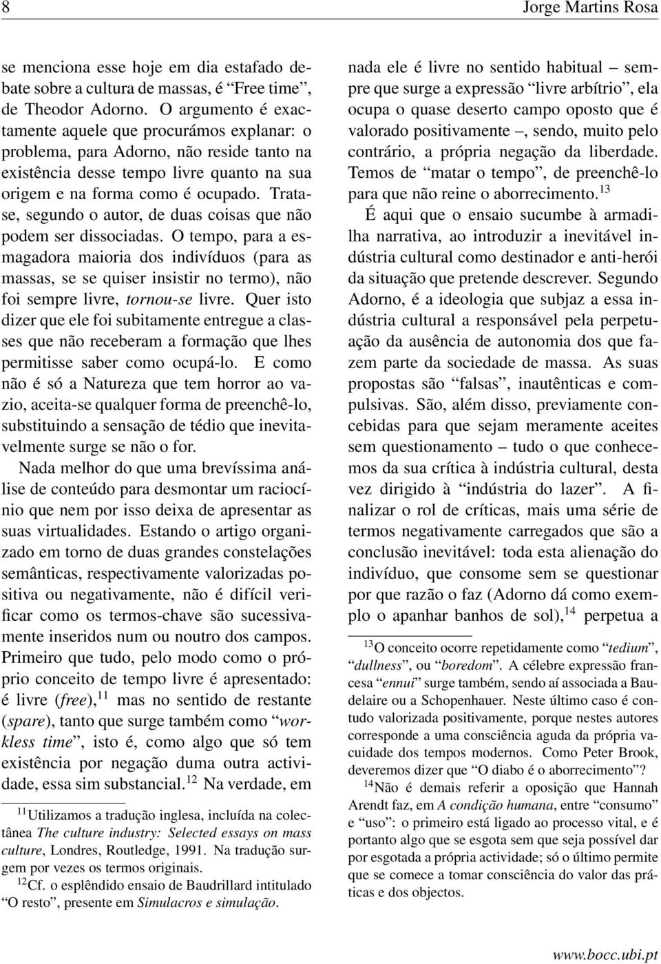 Tratase, segundo o autor, de duas coisas que não podem ser dissociadas.