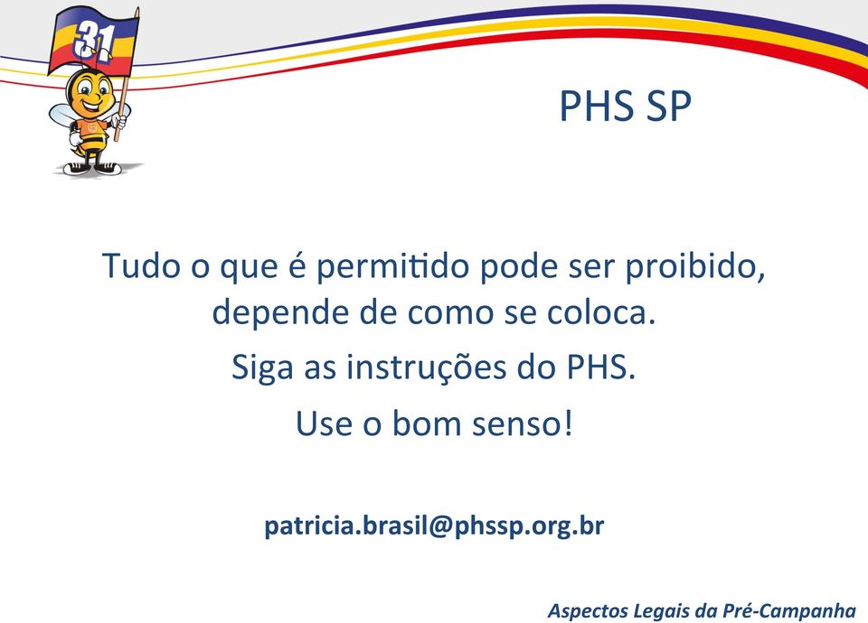 Siga as instruções do PHS. Use o bom senso!