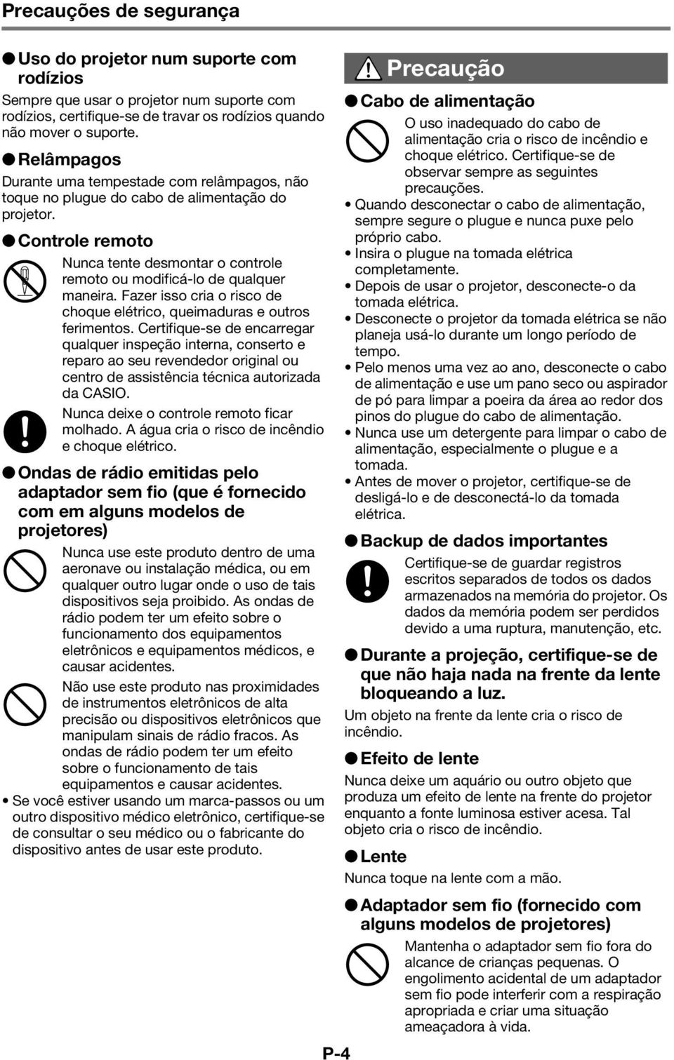 Fazer isso cria o risco de choque elétrico, queimaduras e outros ferimentos.