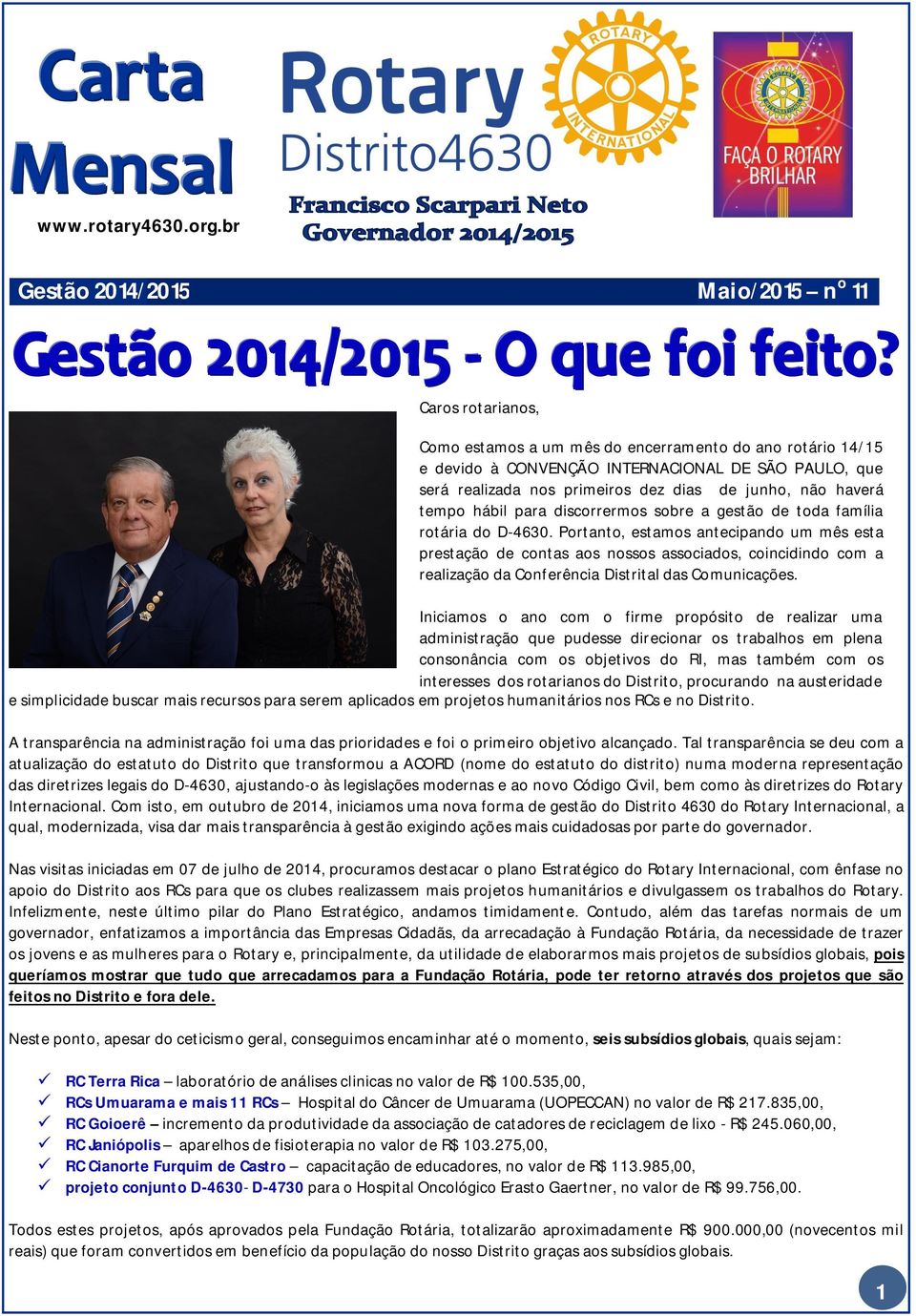 dias de junho, não haverá tempo hábil para discorrermos sobre a gestão de toda família rotária do D-4630.