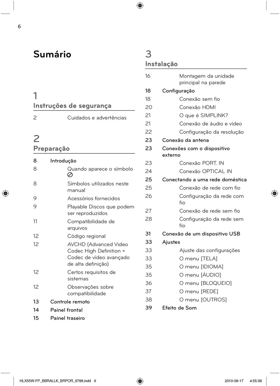 12 Observações sobre compatibilidade 13 Controle remoto 14 Painel frontal 15 Painel traseiro 3 Instalação 16 Montagem da unidade principal na parede 18 Configuração 18 Conexão sem fio 20 Conexão HDMI